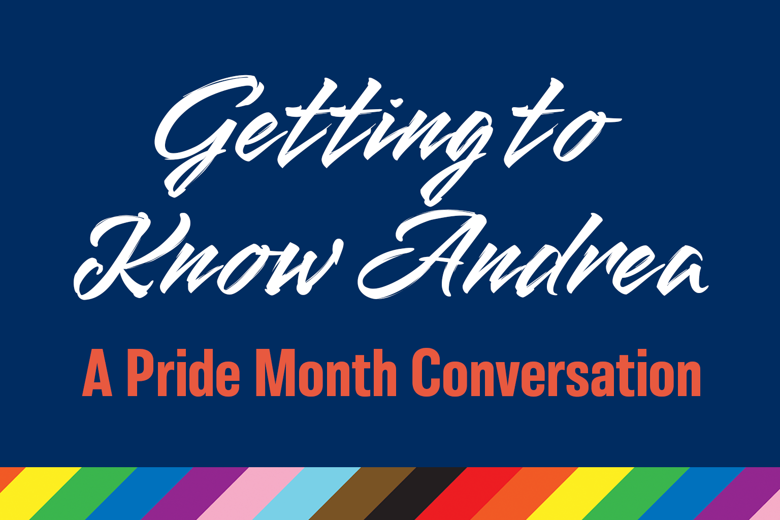 Getting to Know Andrea: A Pride Month Celebration.