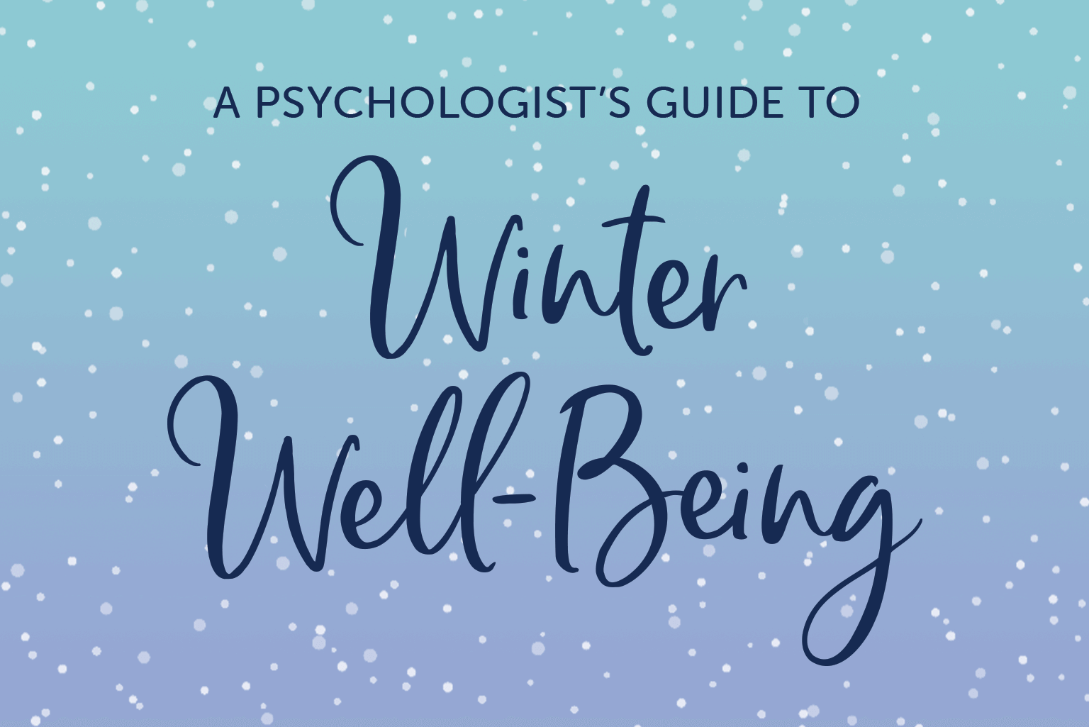 A Psychologist's Guide to Winter Well-Being