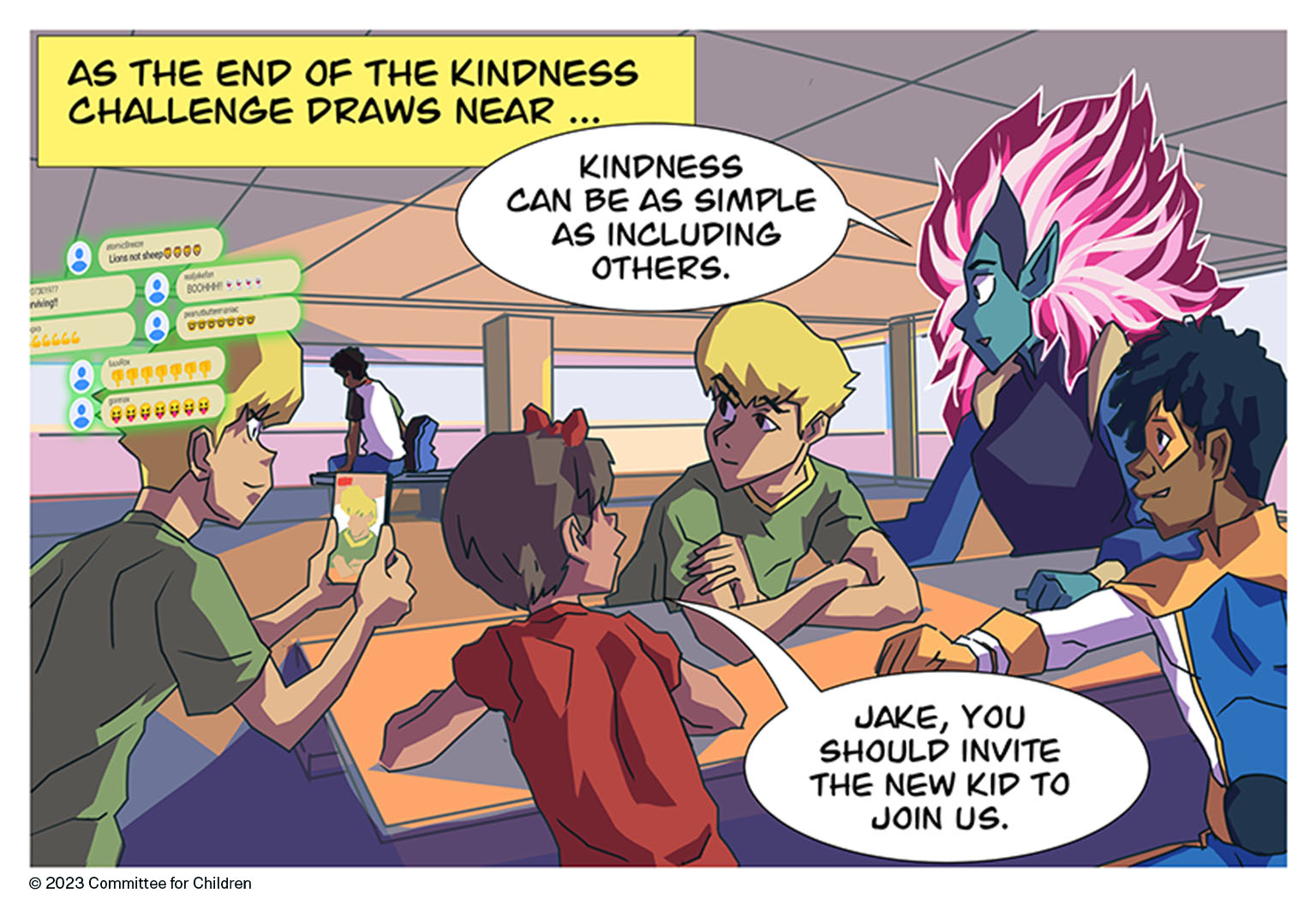 As the end of the kindness challenge draws near, Captain Compassion and upstanders Kid Kinder and Zoey sit around a table and give Jake gentle guidance. 

“Kindness can be as simple as including others,” says Captain Compassion.

“Jake, you should invite the new kid to join us,” Zoey says. 

Jake’s doppelganger sits beside them, looking at his phone.
